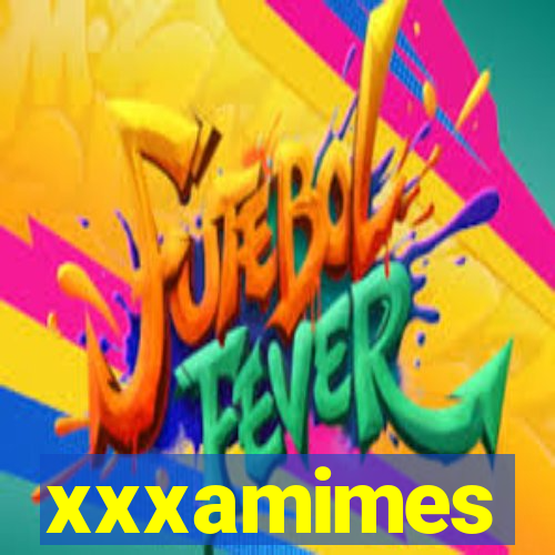 xxxamimes