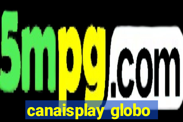 canaisplay globo