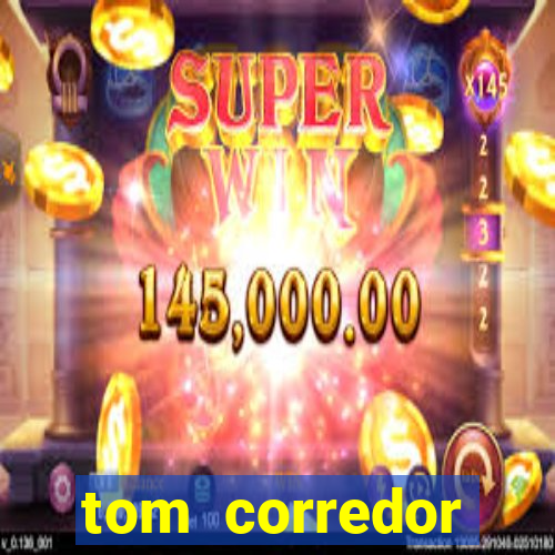 tom corredor dinheiro infinito