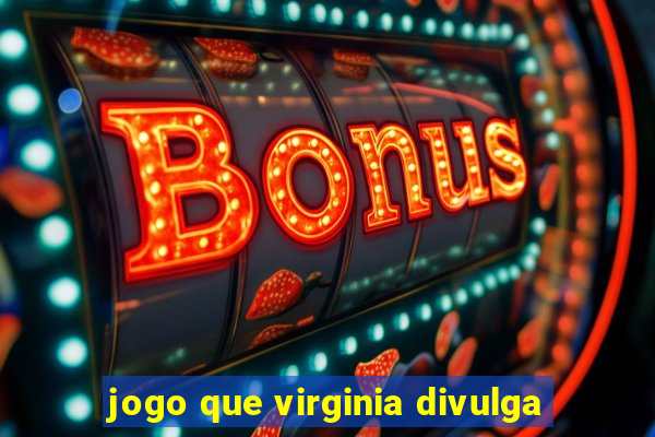 jogo que virginia divulga