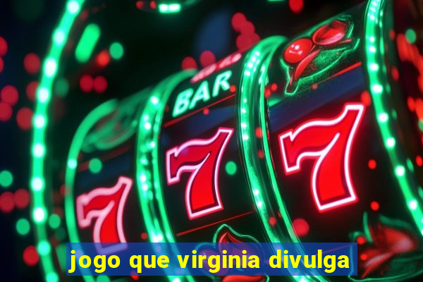 jogo que virginia divulga