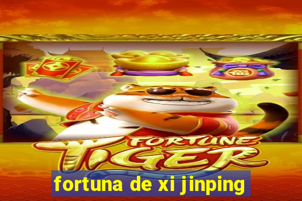 fortuna de xi jinping