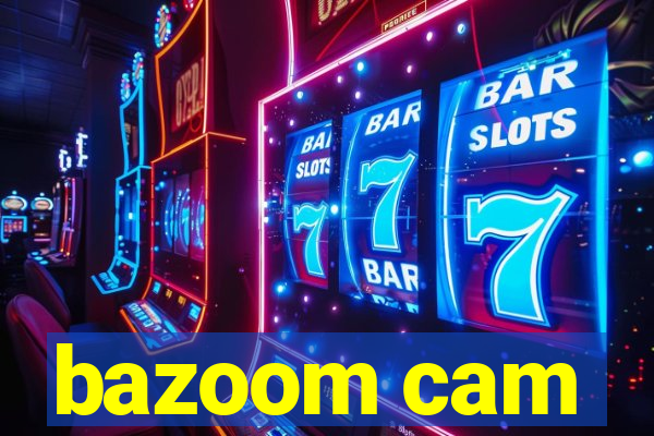 bazoom cam