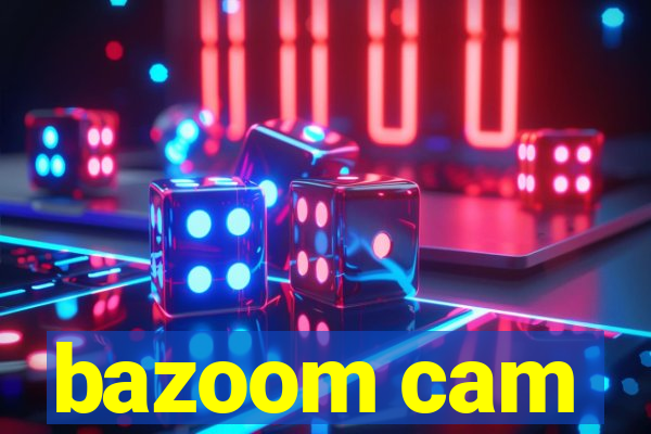 bazoom cam