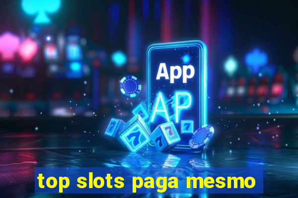 top slots paga mesmo