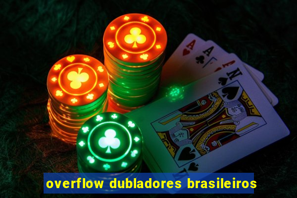 overflow dubladores brasileiros