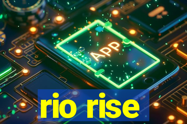 rio rise