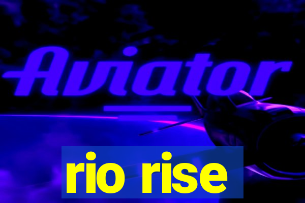 rio rise