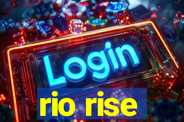 rio rise