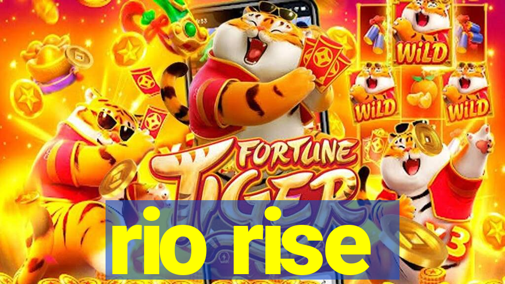 rio rise