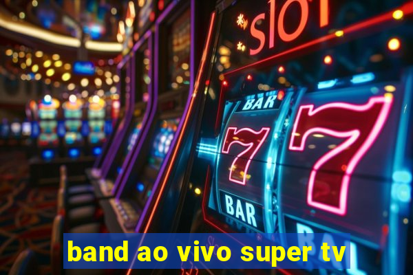 band ao vivo super tv