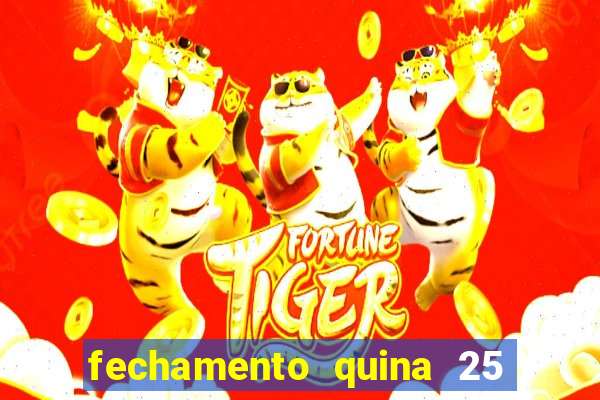 fechamento quina 25 garante quadra com