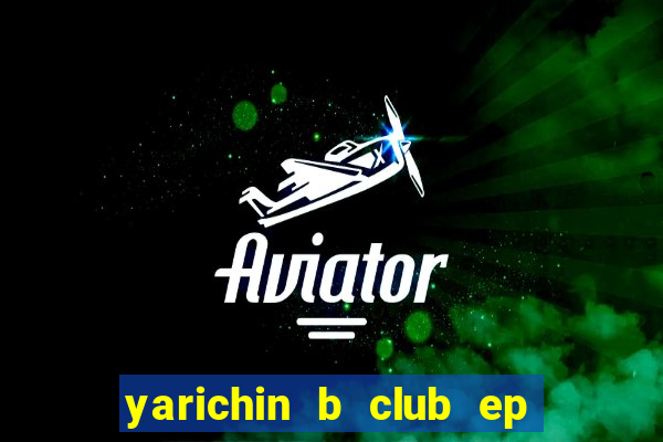 yarichin b club ep 2 dublado