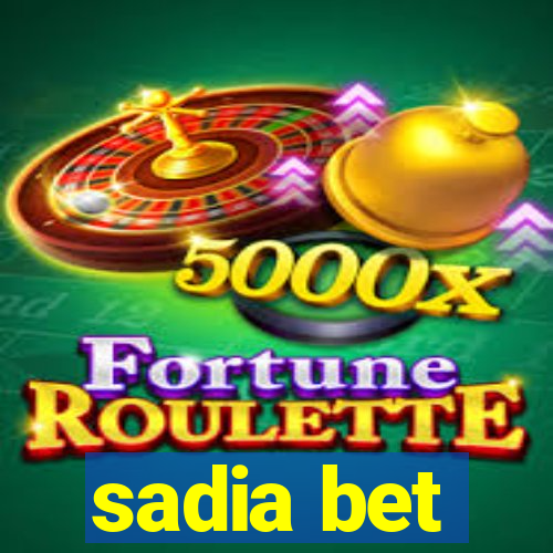 sadia bet