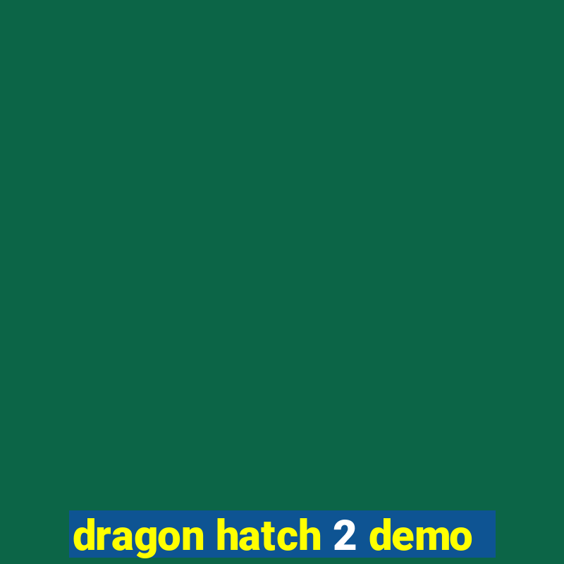 dragon hatch 2 demo