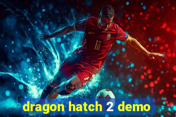 dragon hatch 2 demo