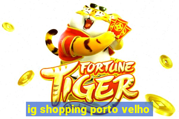 ig shopping porto velho