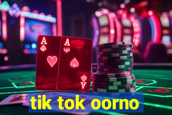 tik tok oorno