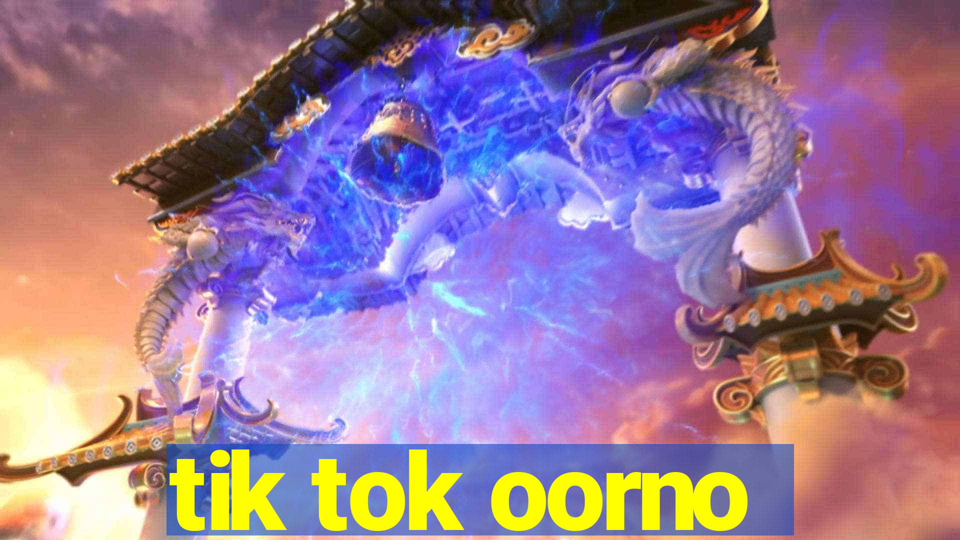 tik tok oorno