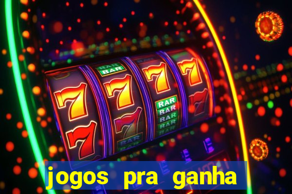 jogos pra ganha dinheiro de verdade