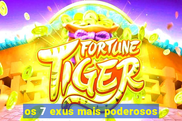 os 7 exus mais poderosos