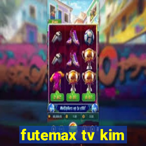 futemax tv kim