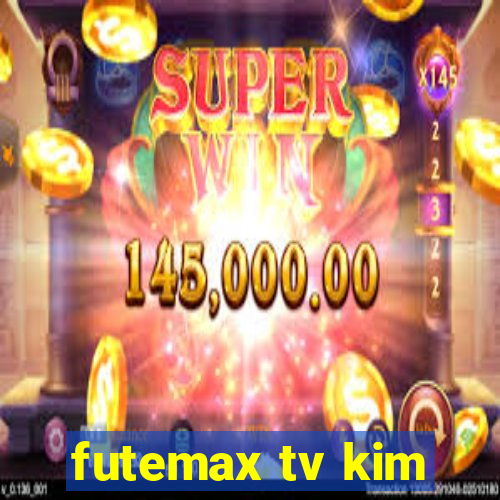 futemax tv kim