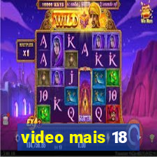 video mais 18