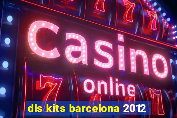 dls kits barcelona 2012