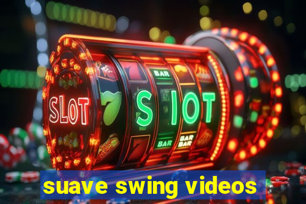 suave swing videos