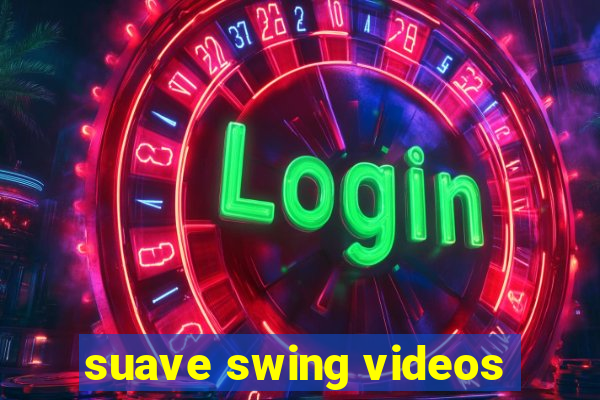 suave swing videos