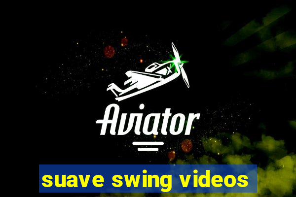 suave swing videos