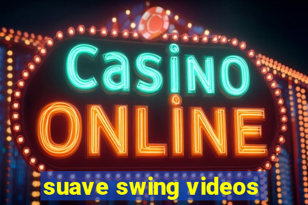 suave swing videos