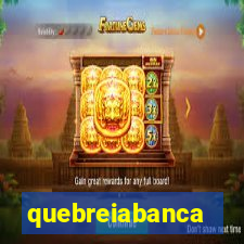 quebreiabanca