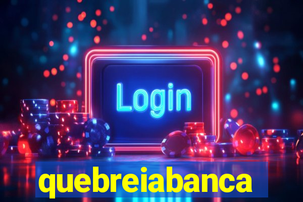 quebreiabanca