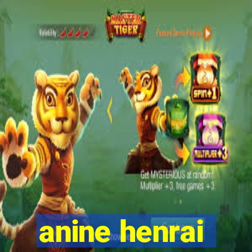 anine henrai