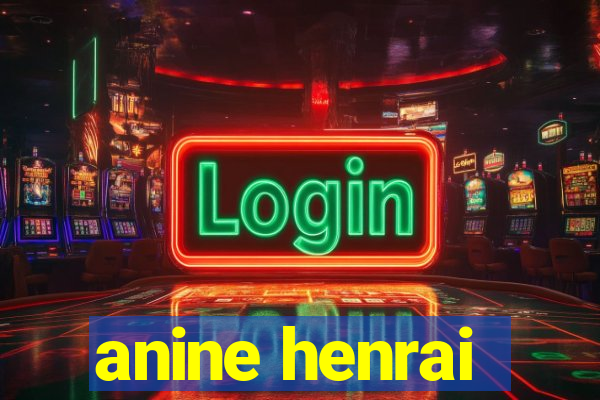 anine henrai