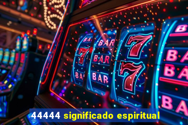 44444 significado espiritual