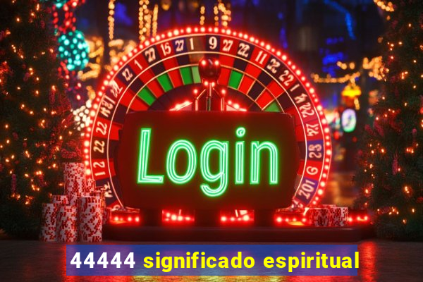 44444 significado espiritual