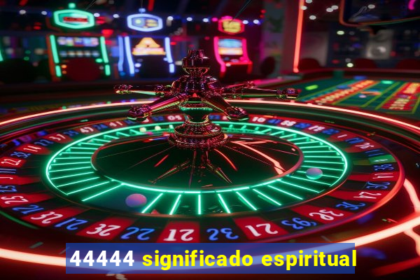 44444 significado espiritual