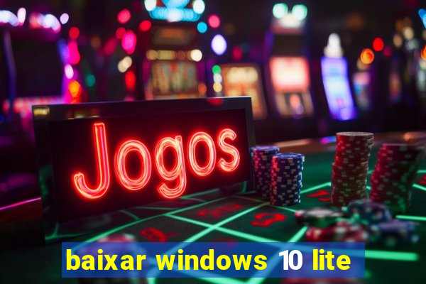 baixar windows 10 lite