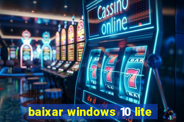 baixar windows 10 lite