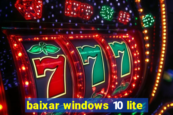 baixar windows 10 lite