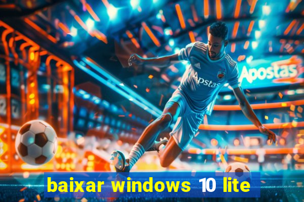 baixar windows 10 lite