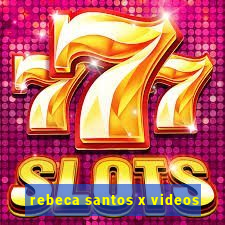 rebeca santos x videos