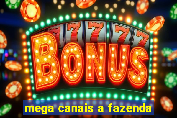 mega canais a fazenda