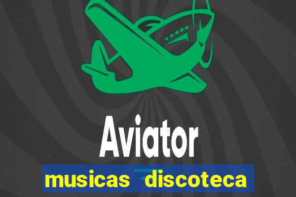 musicas discoteca anos 70 80 90