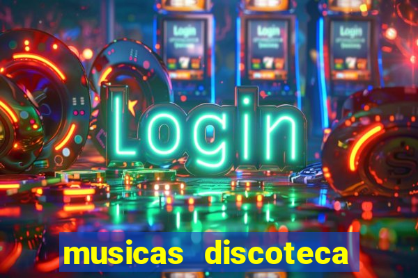 musicas discoteca anos 70 80 90