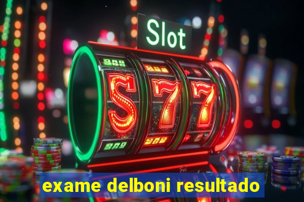 exame delboni resultado