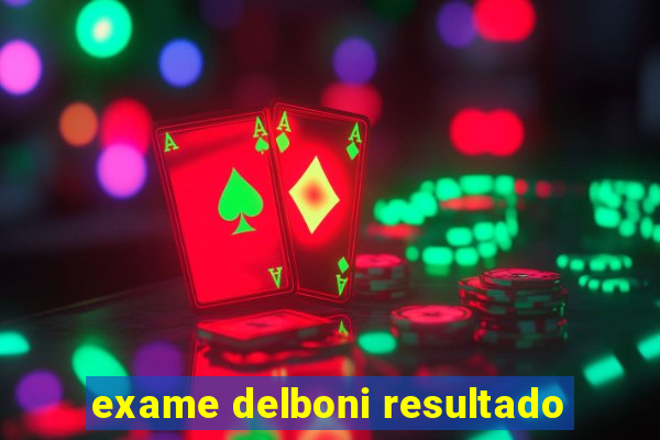 exame delboni resultado